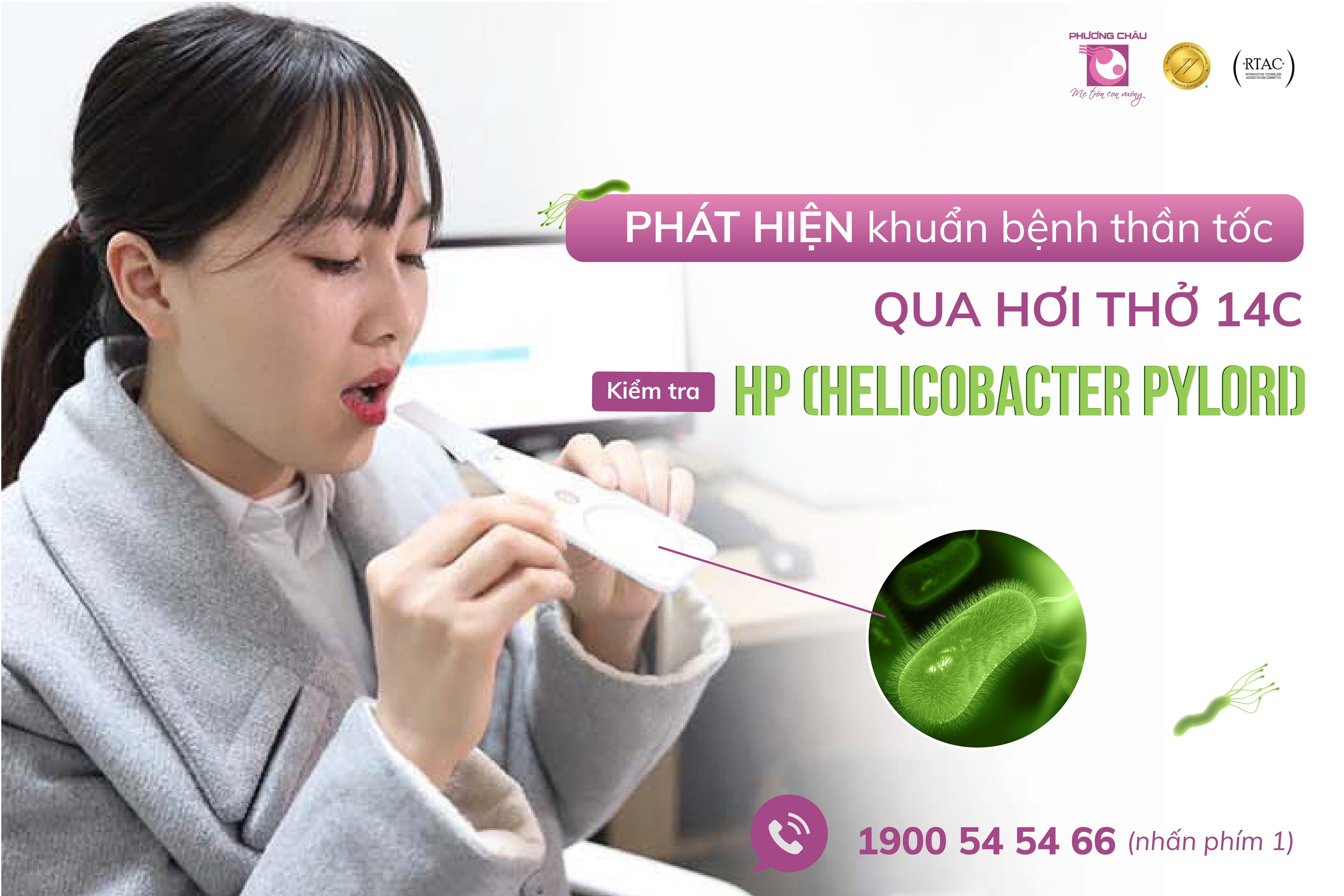Hiện nay tại Phương Châu, bạn có thể truy tìm khuẩn bệnh HP nhanh chóng, nhẹ nhàng, không đau và tiết kiệm chi phí bằng dịch vụ TEST HP QUA HƠI THỞ 14C.