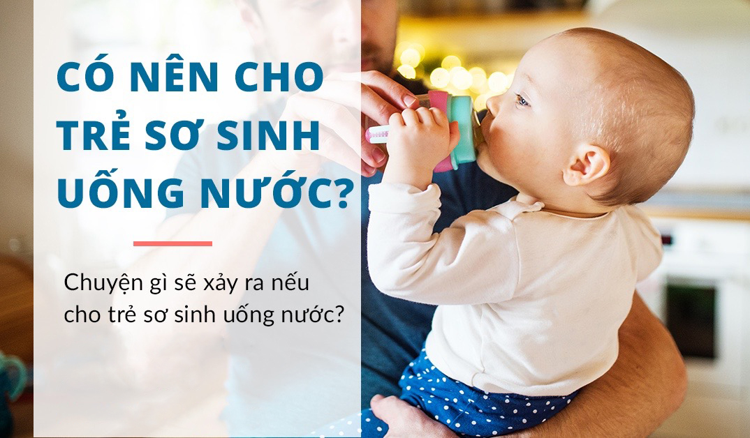 vì sao không nên cho trẻ sơ sinh uống nước,  nguy hiểm không, lời khuyên của bác sĩ, bệnh viện, Cần Thơ, phụ sản